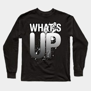 What's Up? Long Sleeve T-Shirt